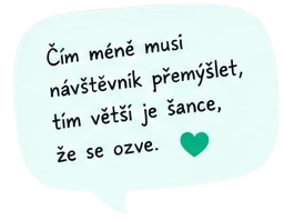 Čím méně musí návštěvník přemýšlet, tím větší je šance, že se ozve.